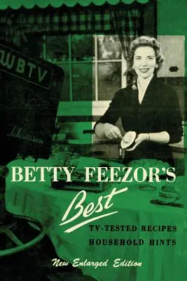 Lo mejor de Betty Feezor: Recetas, planificación de comidas, menús y recetas bajos en calorías, conservación de alimentos, planes para fiestas, consejos domésticos - Betty Feezor's Best: Recipes, Meal Planning, Low Calorie Menus and Recipes, Food Preservation, Party Plans, Household Hints