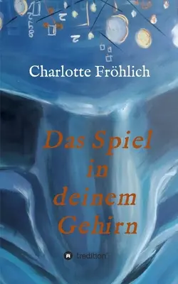 Das Spiel in Deinem Gehirn: Machin dein Gehirn zu deinem Werkzeug - Das Spiel in Deinem Gehirn: Mach dein Gehirn zu deinem Werkzeug