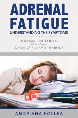 Fatiga suprarrenal: Comprender los síntomas - Cómo afecta negativamente al organismo el mal funcionamiento de las glándulas suprarrenales - Adrenal Fatigue: Understanding the Symptoms - How Malfunctioning Adrenal Glands Negatively Affect the Body