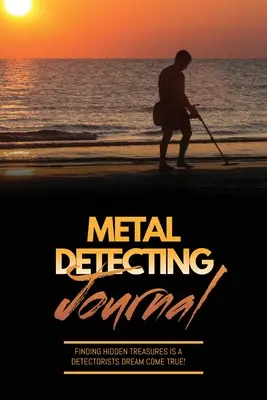 Diario de Detección de Metales: Registre la máquina detectora y los ajustes utilizados, Mantenga un registro de tesoros, hallazgos y artículos encontrados Páginas, Registre la ubicación, Notas, Detec - Metal Detecting Journal: Record Detector Machine & Settings Used, Keep Track Of Treasure, Finds & Items Found Pages, Log Location, Notes, Detec