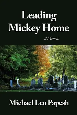 Liderando a Mickey Home: Un libro de memorias - Leading Mickey Home: A Memoir