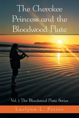 La Princesa Cherokee y la Flauta de Madera Sangrienta: Vol. 1 Serie Bloodwood Flute - The Cherokee Princess and the Bloodwood Flute: Vol. 1 the Bloodwood Flute Series