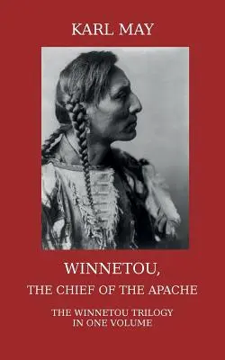 Winnetou, el jefe de los apaches: La trilogía completa de Winnetou en un solo volumen - Winnetou, the Chief of the Apache: The Full Winnetou Trilogy in one Volume