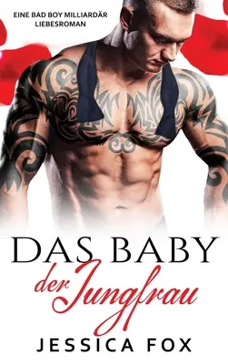 The Virgin's Baby: Una novela romántica de un millonario malvado - Das Baby der Jungfrau: Eine Bad Boy Milliardr Liebesroman