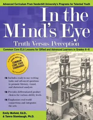 A los ojos de la mente: La verdad frente a la percepción, lecciones de Ela para alumnos superdotados y avanzados de 6º a 8º curso - In the Mind's Eye: Truth Versus Perception, Ela Lessons for Gifted and Advanced Learners in Grades 6-8