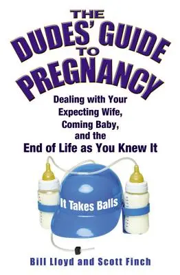 The Dudes' Guide to Pregnancy: Cómo lidiar con la mujer que espera un bebé y el fin de la vida tal y como la conocías - The Dudes' Guide to Pregnancy: Dealing with Your Expecting Wife, Coming Baby, and the End of Life as You Knew It