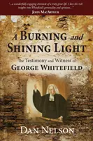 Una luz ardiente y resplandeciente: Testimonio y testimonio de Jorge Whitefield - A Burning and Shining Light: The Testimony and Witness of George Whitefield