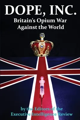 DOPE, INC. La guerra del opio de Gran Bretaña contra el mundo - DOPE, INC. Britain's Opium War Against the World