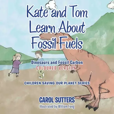 Kate y Tom aprenden sobre los combustibles fósiles: Los dinosaurios y el carbono fósil (versión coloreada) - Kate and Tom Learn About Fossil Fuels: Dinosaurs and Fossil Carbon (Coloured Version)