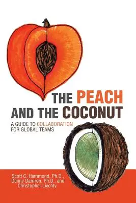 El melocotón y el coco: Guía de colaboración para equipos globales - The Peach and the Coconut: A Guide to Collaboration for Global Teams