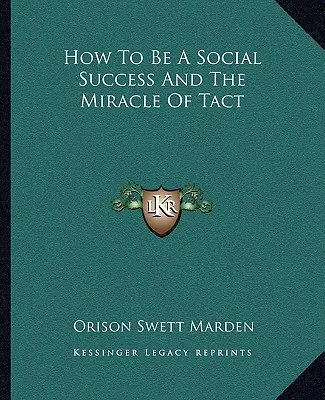 Cómo tener éxito social y el milagro del tacto - How To Be A Social Success And The Miracle Of Tact