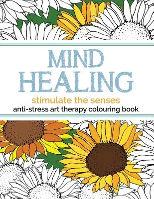 Libro para colorear de arteterapia antiestrés: Estimula Los Sentidos - Mind Healing Anti-Stress Art Therapy Colouring Book: Stimulate The Senses