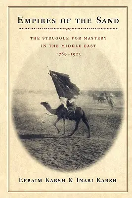 Imperios de la arena: La lucha por el dominio en Oriente Próximo, 1789-1923 - Empires of the Sand: The Struggle for Mastery in the Middle East, 1789-1923