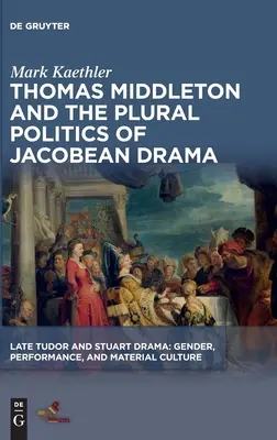 Thomas Middleton y la política plural del drama jacobeo - Thomas Middleton and the Plural Politics of Jacobean Drama