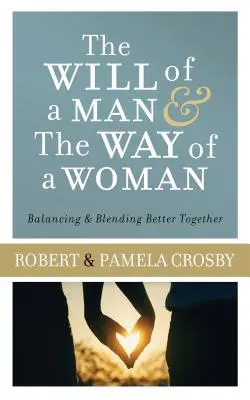 Voluntad de Hombre y Camino de Mujer: Equilibrar y combinar mejor - Will of a Man & the Way of a Woman: Balancing & Blending Better Together