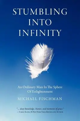 Tropezando con el infinito: Un hombre corriente en la esfera de la iluminación - Stumbling Into Infinity: An Ordinary Man in the Sphere of Enlightenment