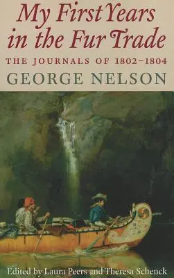 Mis primeros años en el comercio de pieles: los diarios de 1802-1804 - My First Years in the Fur Trade: The Journals of 1802-1804