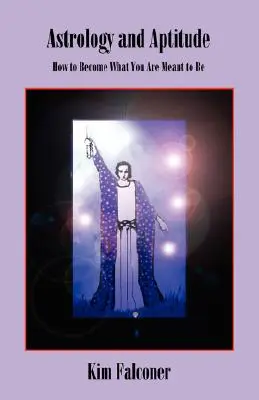 Astrología y Aptitud: Cómo llegar a ser lo que estás destinado a ser - Astrology and Aptitude: How to Become What You Were Meant to Be