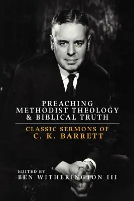 Predicación de la teología metodista y la verdad bíblica: Sermones clásicos de C. K. Barrett - Preaching Methodist Theology and Biblical Truth: Classic Sermons of C. K. Barrett