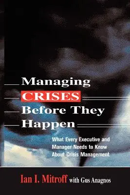 Gestionar las crisis antes de que se produzcan: Lo que todo ejecutivo y directivo necesita saber sobre la gestión de crisis - Managing Crises Before They Happen: What Every Executive and Manager Needs to Know about Crisis Management