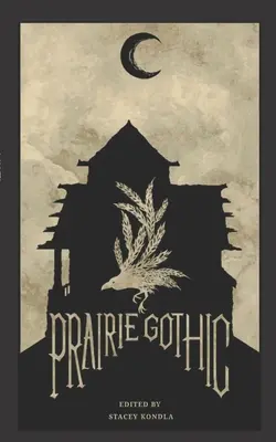 Prairie Gothic: Una antología - Prairie Gothic: An Anthology