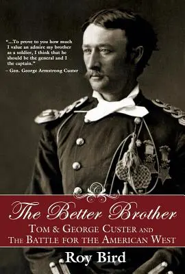 The Better Brother: Tom y George Custer y la batalla por el Oeste americano - The Better Brother: Tom & George Custer and the Battle for the American West