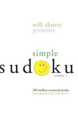 Will Shortz presenta Simple Sudoku: 100 crucigramas sin palabras; Volumen 1 - Will Shortz Presents Simple Sudoku: 100 Wordless Crossword Puzzles; Volume 1