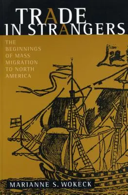 El comercio de forasteros: Los inicios de la migración masiva a Norteamérica - Trade in Strangers: The Beginnings of Mass Migration to North America