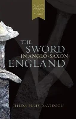 La espada en la Inglaterra anglosajona: Su arqueología y literatura - The Sword in Anglo-Saxon England: Its Archaeology and Literature