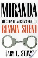 Miranda La historia del derecho estadounidense a permanecer en silencio - Miranda: The Story of America's Right to Remain Silent