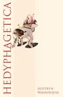 Hedyphagetica: Un argumento romántico según ciertos modelos antiguos, y que contiene un surtido de héroes, escenas de antropofagia y de patofagia - Hedyphagetica: A Romantic Argument After Certain Old Models, & Containing an Assortment of Heroes, Scenes of Anthropophagy & of Patho