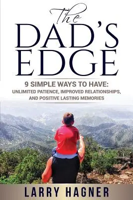 La ventaja de ser padre: 9 maneras sencillas de tener: Paciencia Ilimitada, Relaciones Mejoradas y Recuerdos Positivos Duraderos - The Dad's Edge: 9 Simple Ways to Have: Unlimited Patience, Improved Relationships, and Positive Lasting Memories