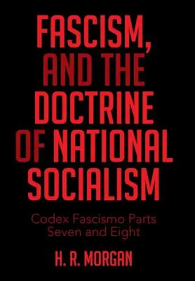 El Fascismo y la Doctrina del Nacional Socialismo: Codex Fascismo Partes Siete y Ocho - Fascism, and the Doctrine of National Socialism: Codex Fascismo Parts Seven and Eight