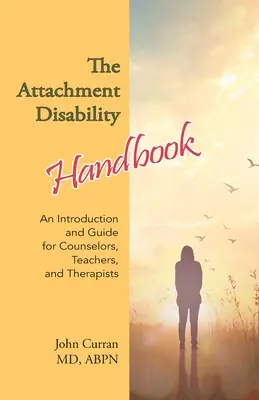 The Attachment Disability Handbook: Una introducción y guía para orientadores, profesores y terapeutas - The Attachment Disability Handbook: An Introduction and Guide for Counselors, Teachers, and Therapists