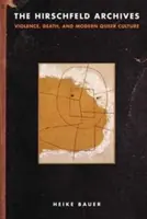 Los archivos Hirschfeld: Violencia, muerte y cultura queer moderna - The Hirschfeld Archives: Violence, Death, and Modern Queer Culture