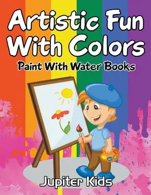 Diversión Artística con Colores: Libros para Pintar con Agua - Artistic Fun With Colors: Paint With Water Books