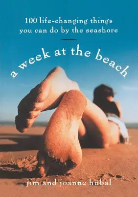 Una semana en la playa: 100 cosas que te cambiarán la vida a la orilla del mar - A Week at the Beach: 100 Life-Changing Things You Can Do by the Seashore