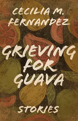 Luto por Guayaba: Historias - Grieving for Guava: Stories