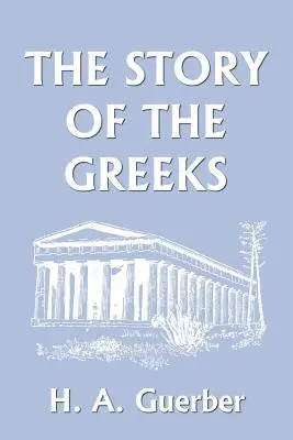 La historia de los griegos (Clásicos de ayer) - The Story of the Greeks (Yesterday's Classics)