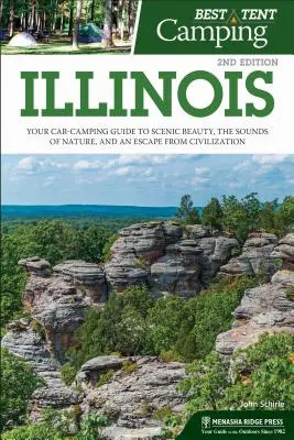 El mejor camping en tienda: Illinois: Su guía de acampada en coche para disfrutar de la belleza paisajística, los sonidos de la naturaleza y escapar de la civilización - Best Tent Camping: Illinois: Your Car-Camping Guide to Scenic Beauty, the Sounds of Nature, and an Escape from Civilization