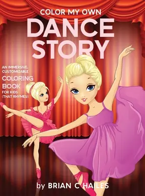 Colorea mi propio cuento de baile: Un libro para colorear inmersivo y personalizable para niños (That Rhymes!) - Color My Own Dance Story: An Immersive, Customizable Coloring Book for Kids (That Rhymes!)