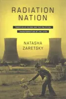 La nación de la radiación: Three Mile Island y la transformación política de la década de 1970 - Radiation Nation: Three Mile Island and the Political Transformation of the 1970s