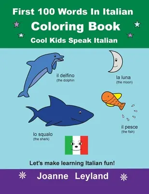 Libro para colorear de las 100 primeras palabras en italiano Cool Kids Speak Italian: ¡Hagamos que aprender italiano sea divertido! - First 100 Words In Italian Coloring Book Cool Kids Speak Italian: Let's make learning Italian fun!