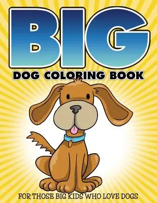 Libro Para Colorear De Perros Grandes: Para Los Niños Grandes Que Aman A Los Perros - Big Dog Coloring Book: For Those Big Kids Who Love Dogs