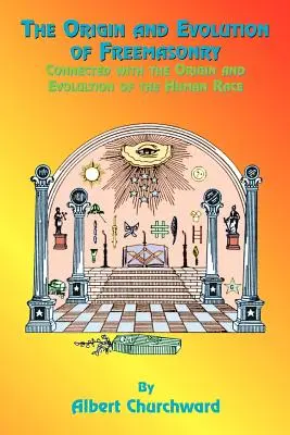 El origen y la evolución de la masonería: En relación con el origen y la evolución de la raza humana - The Origin and Evolution of Freemasonry: Connected with the Origin and Evolution of the Human Race