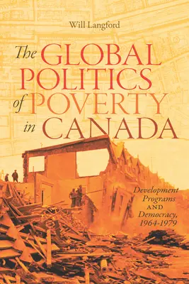 La política global de la pobreza en Canadá, 7: Programas de desarrollo y democracia, 1964-1979 - The Global Politics of Poverty in Canada, 7: Development Programs and Democracy, 1964-1979