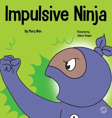 Ninja impulsivo: un libro social y emocional para niños sobre el control de los impulsos para la escuela y el hogar. - Impulsive Ninja: A Social, Emotional Book For Kids About Impulse Control for School and Home