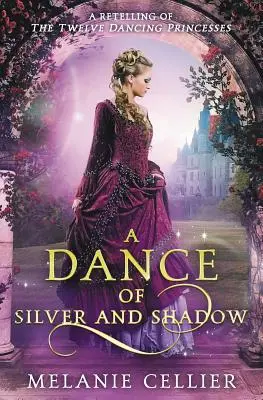 Danza de plata y sombra: una nueva versión de Las doce princesas bailarinas - A Dance of Silver and Shadow: A Retelling of The Twelve Dancing Princesses