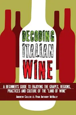 Descifrando el vino italiano: Guía para principiantes para disfrutar de las uvas, las regiones, las prácticas y la cultura del país del vino