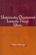 Comprender el liderazgo organizativo a través de Ubuntu - Understanding Organizational Leadership Through Ubuntu